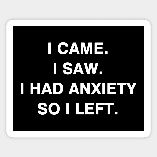 I came I saw I had anxiety so I left Magnet by YiannisTees